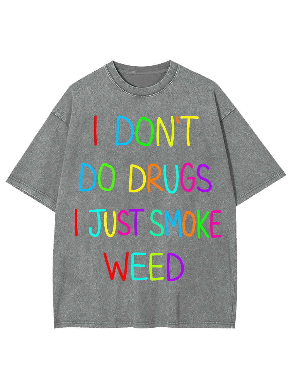 I don‘t do drugs I just smoke weed Washed Tshirt