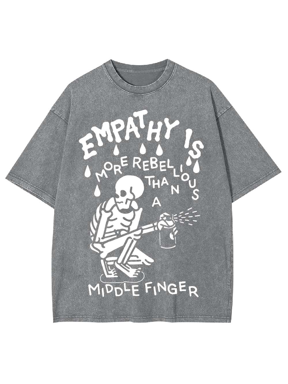 EMPATHY IS MORE REBELLIOUS THAN A MIDDLE FINGER WASHED TSHIRT