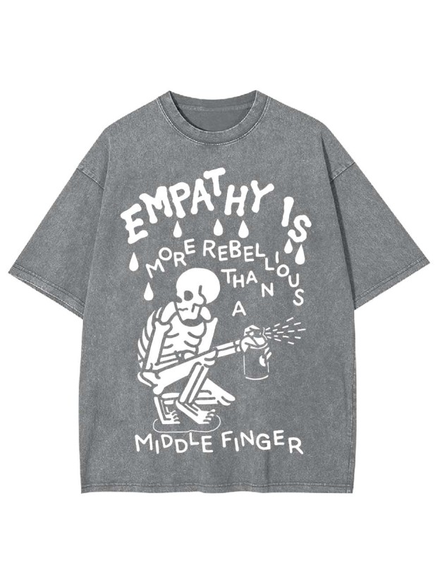 EMPATHY IS MORE REBELLIOUS THAN A MIDDLE FINGER WASHED TSHIRT
