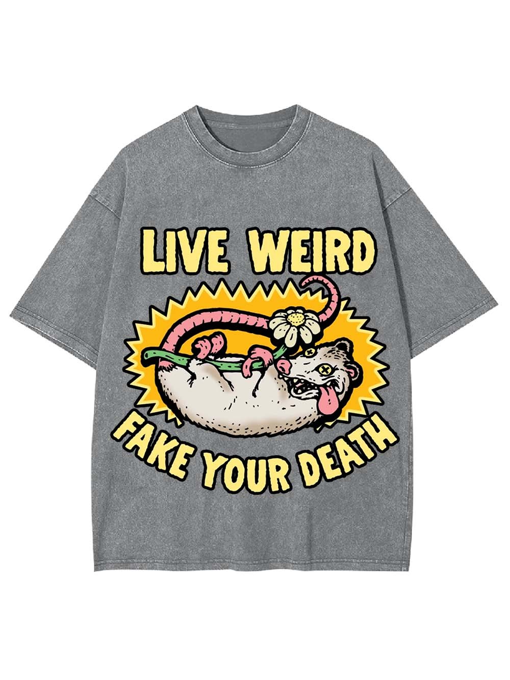 LIVE WEIRD FAKE YOUR DEATH WASHED TSHIRT