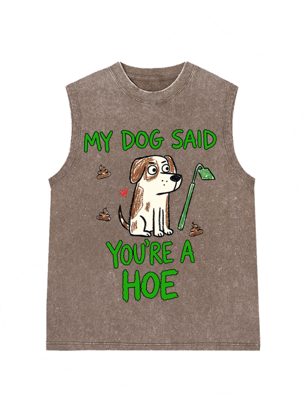 MY DOG SAID YOU’RE A HOE Washed Tank Top