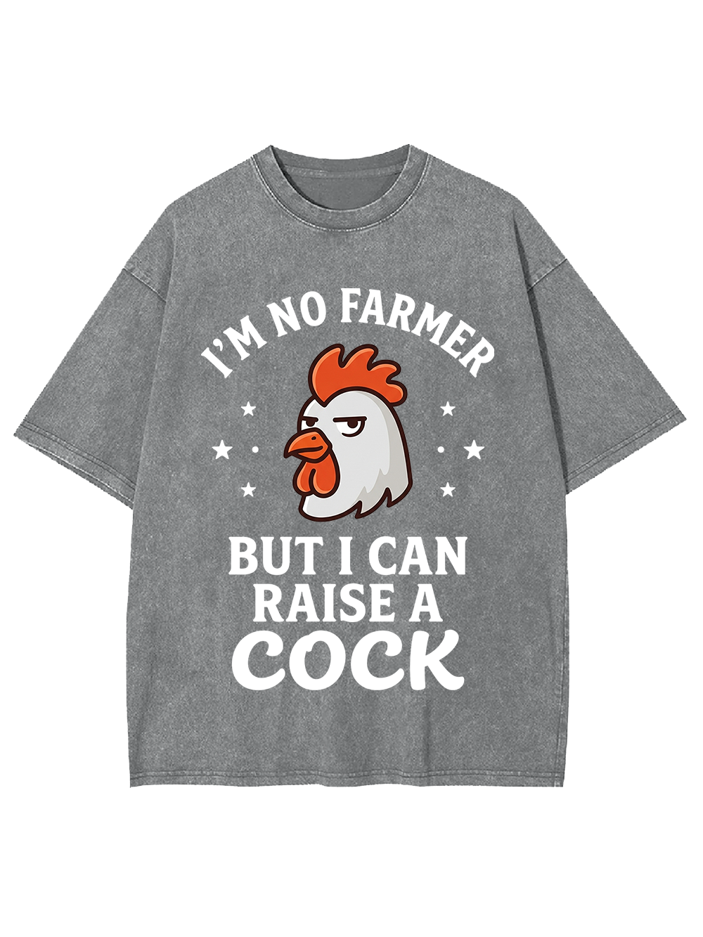 I’M NO FARMER BUT I CAN RAISE A COCK Washed Tshirt