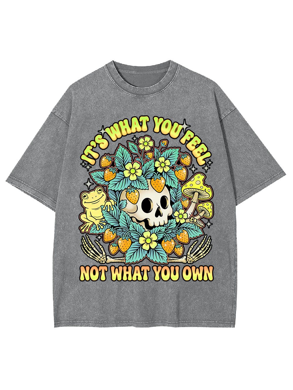 IT’S WHAT YOU FEEL,NOT WHAT YOU OWN Washed Tshirt