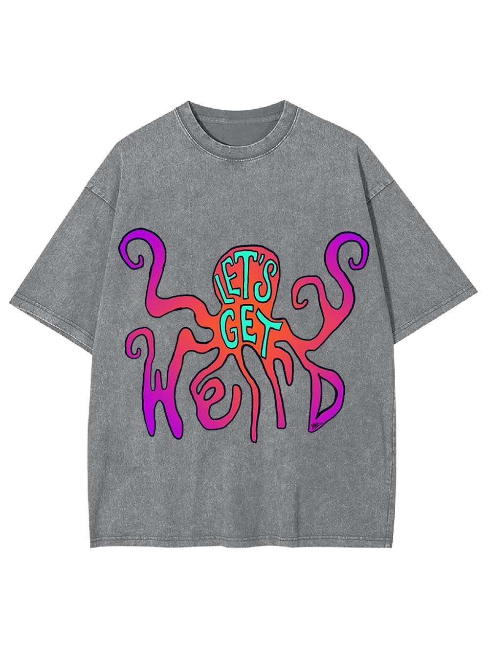 LET'S GET WEIRD WASHED TSHIRT