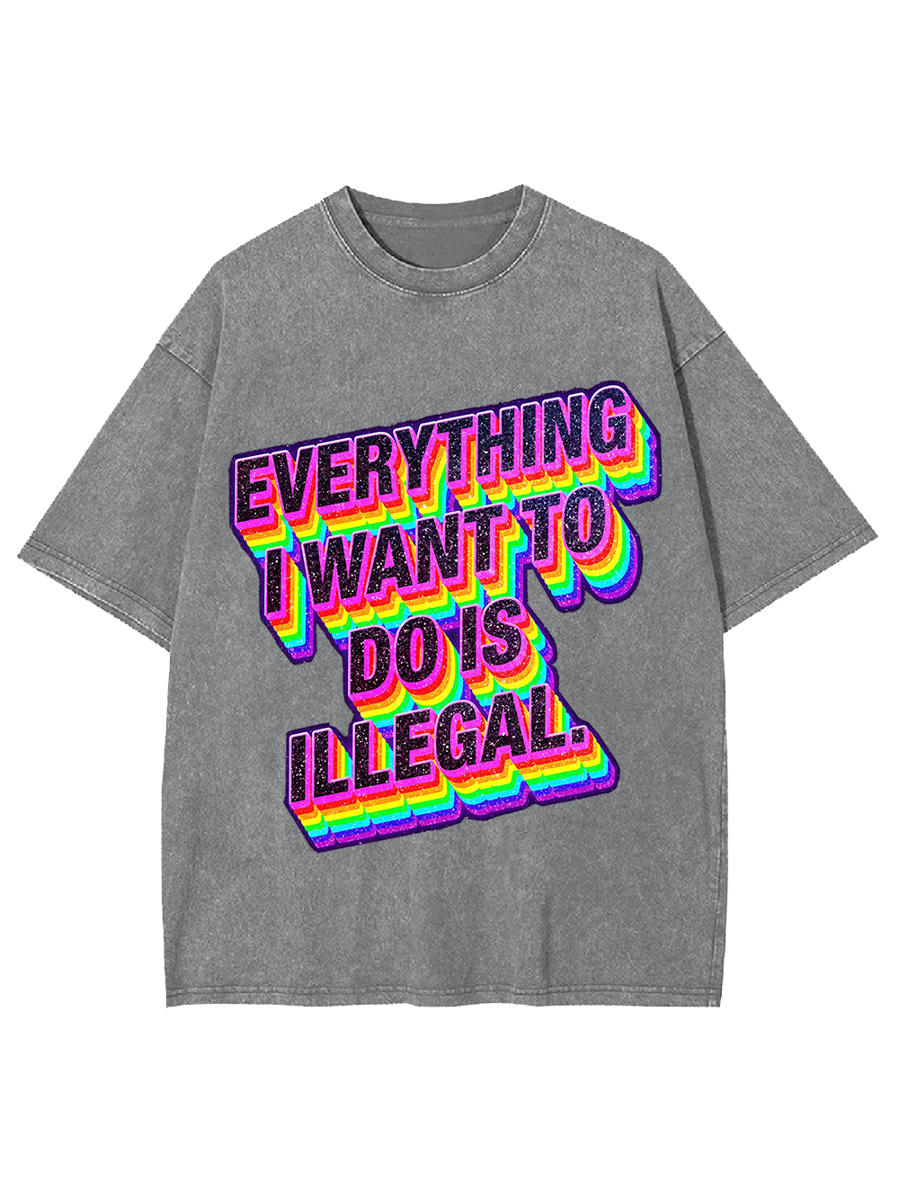 Everything I Want To Do Is illegal Washed Tshirt