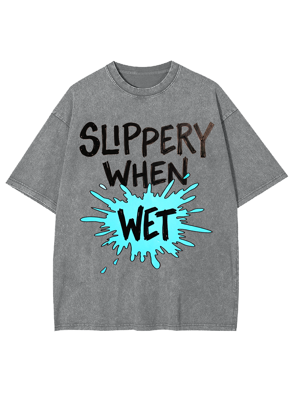 Slippery When Wet Washed Tshirt