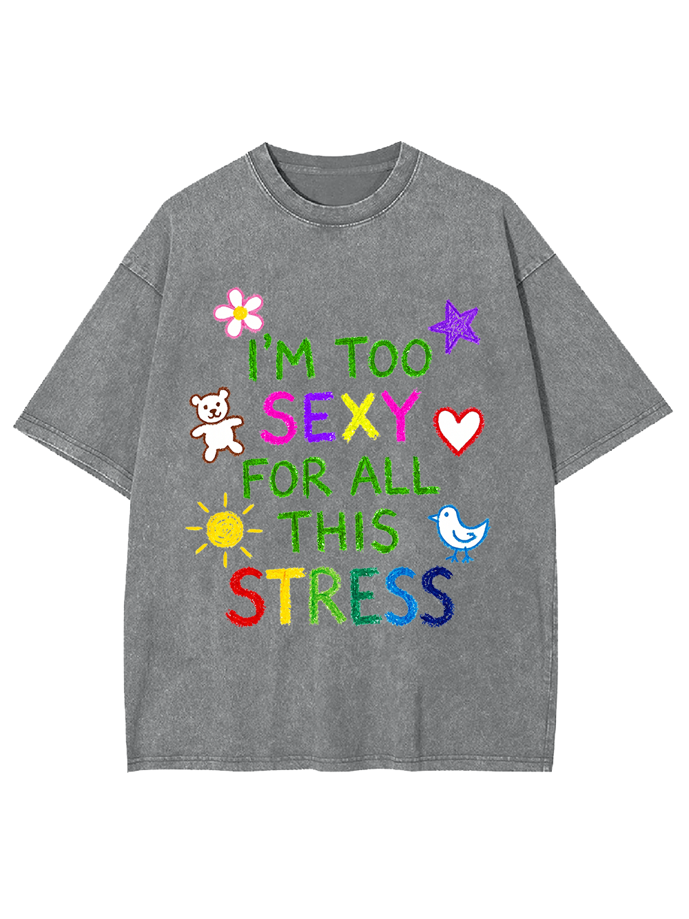 I'M TOO SEXY FOR ALL THIS STRESS WASHED TSHIRT