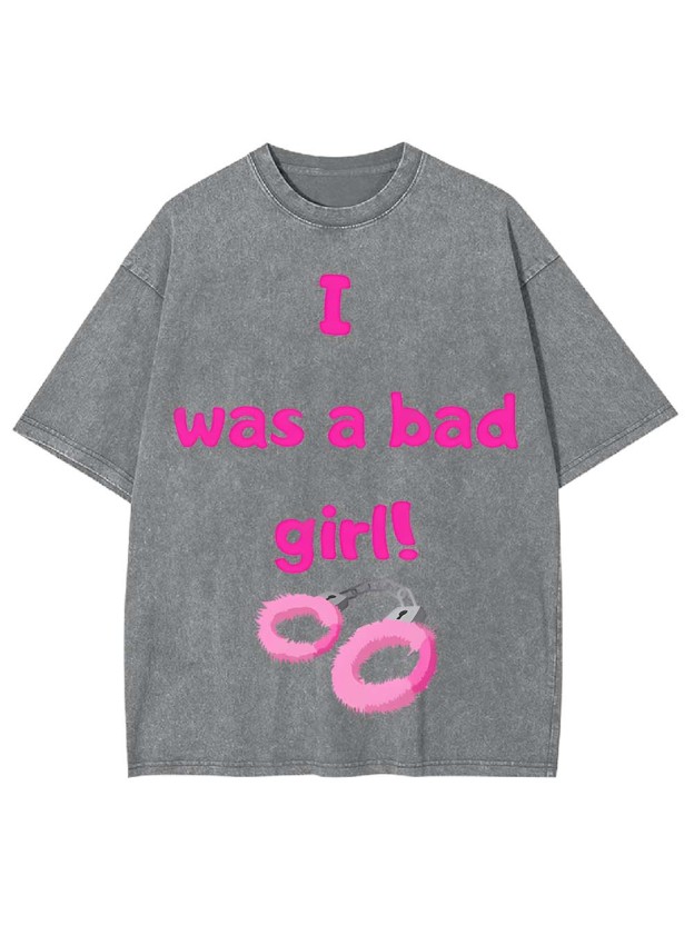 I Was A Bad Girl! Washed Tshirt