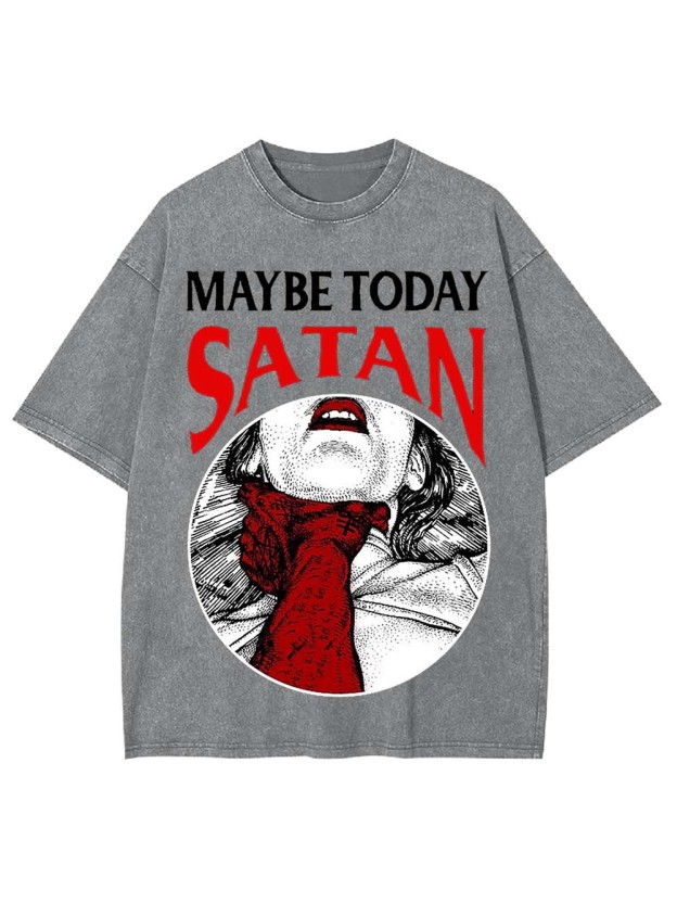 Maybe Today Satan Washed Tshirt