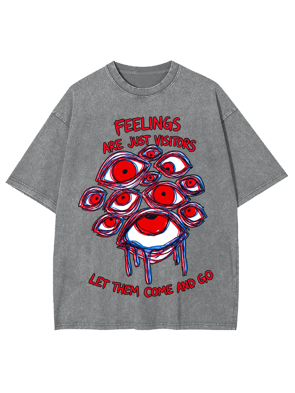 FEELINGS ARE JUST VISITORS LET THEM COME AND GO WASHED TSHIRT