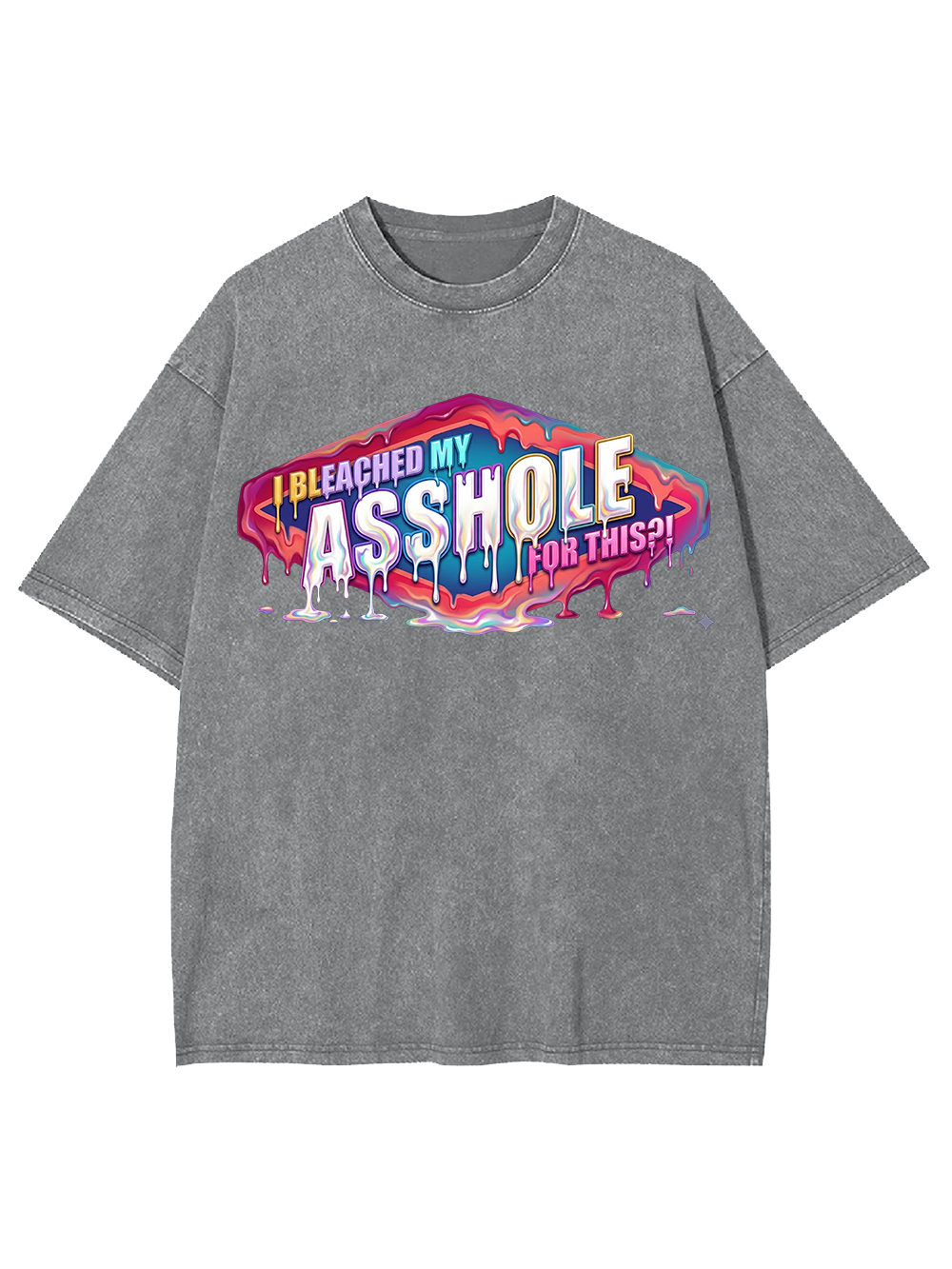 I BLEACHED MY ASSHOLE FOR THIS WASHED TSHIRT