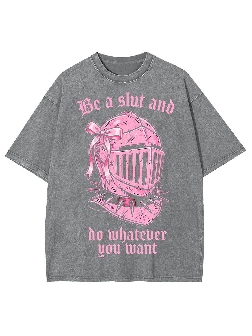 BE A SLUT AND DO WHATEVER YOU WANT WASHED TSHIRT