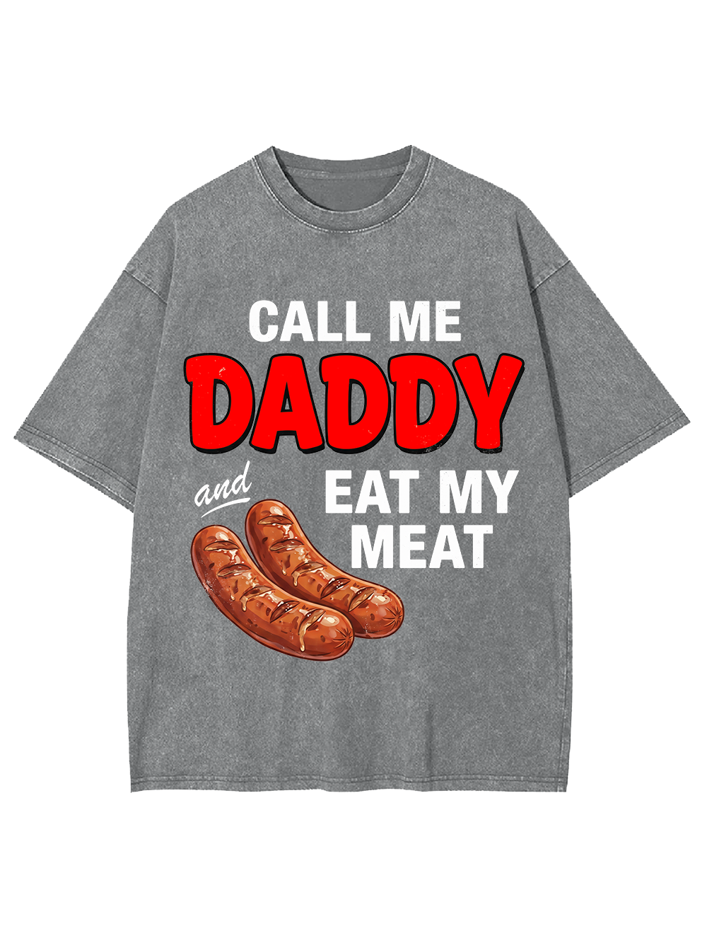 CALL ME DADDY EAT MY MEAT WASHED TSHIRT