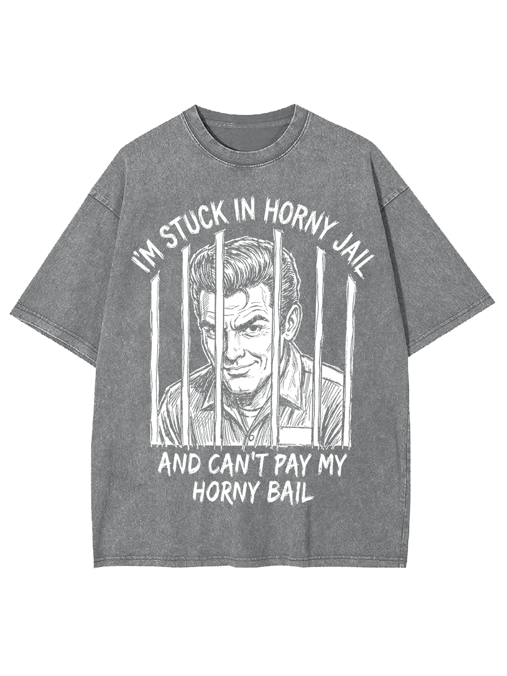 I’M STUCK IN HORNY JAIL AND CAN’T PAY MY HORNY BAIL WASHED TSHIRT