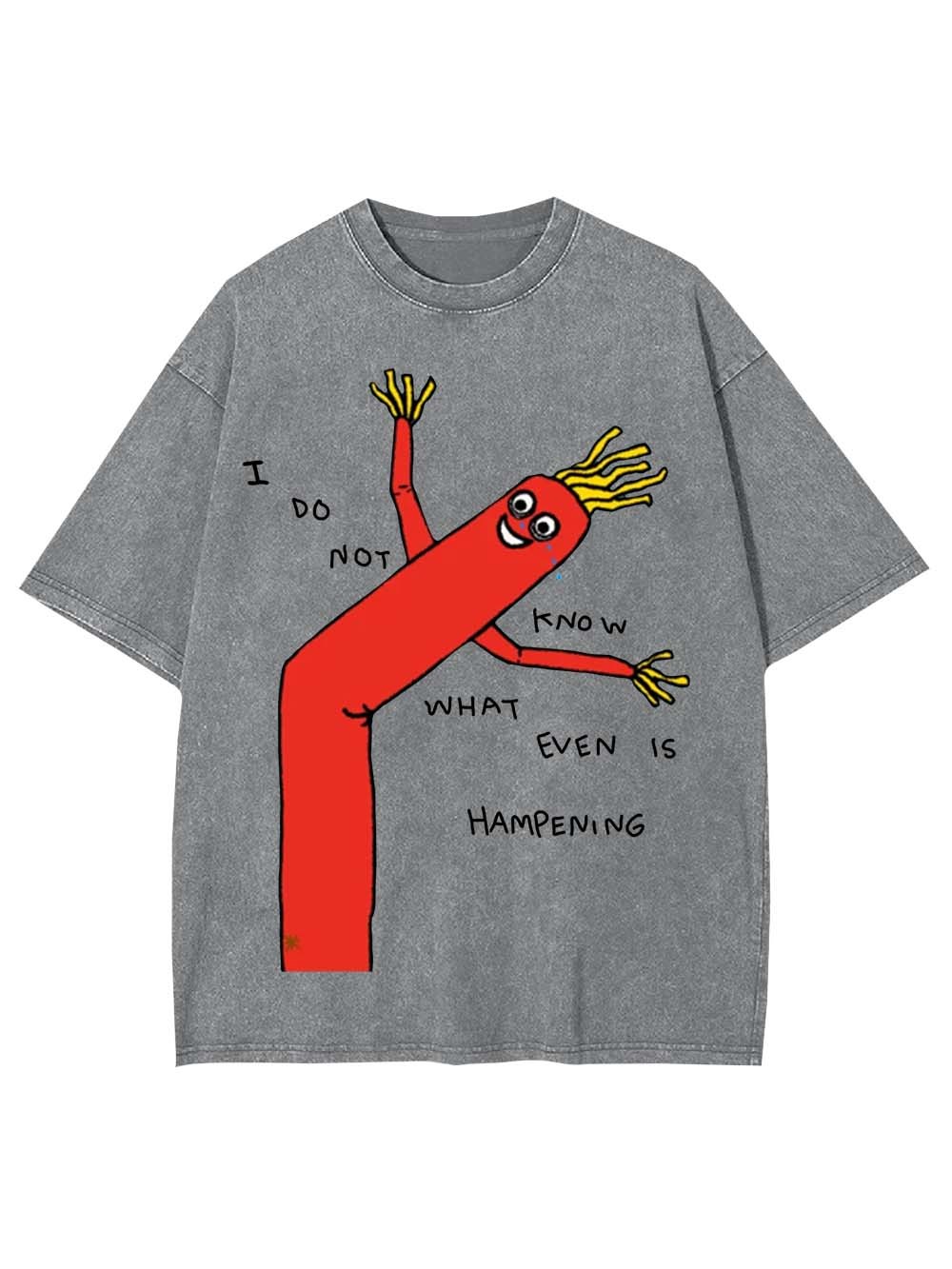 I Do Not Know What Even Is Hampening Washed Tshirt