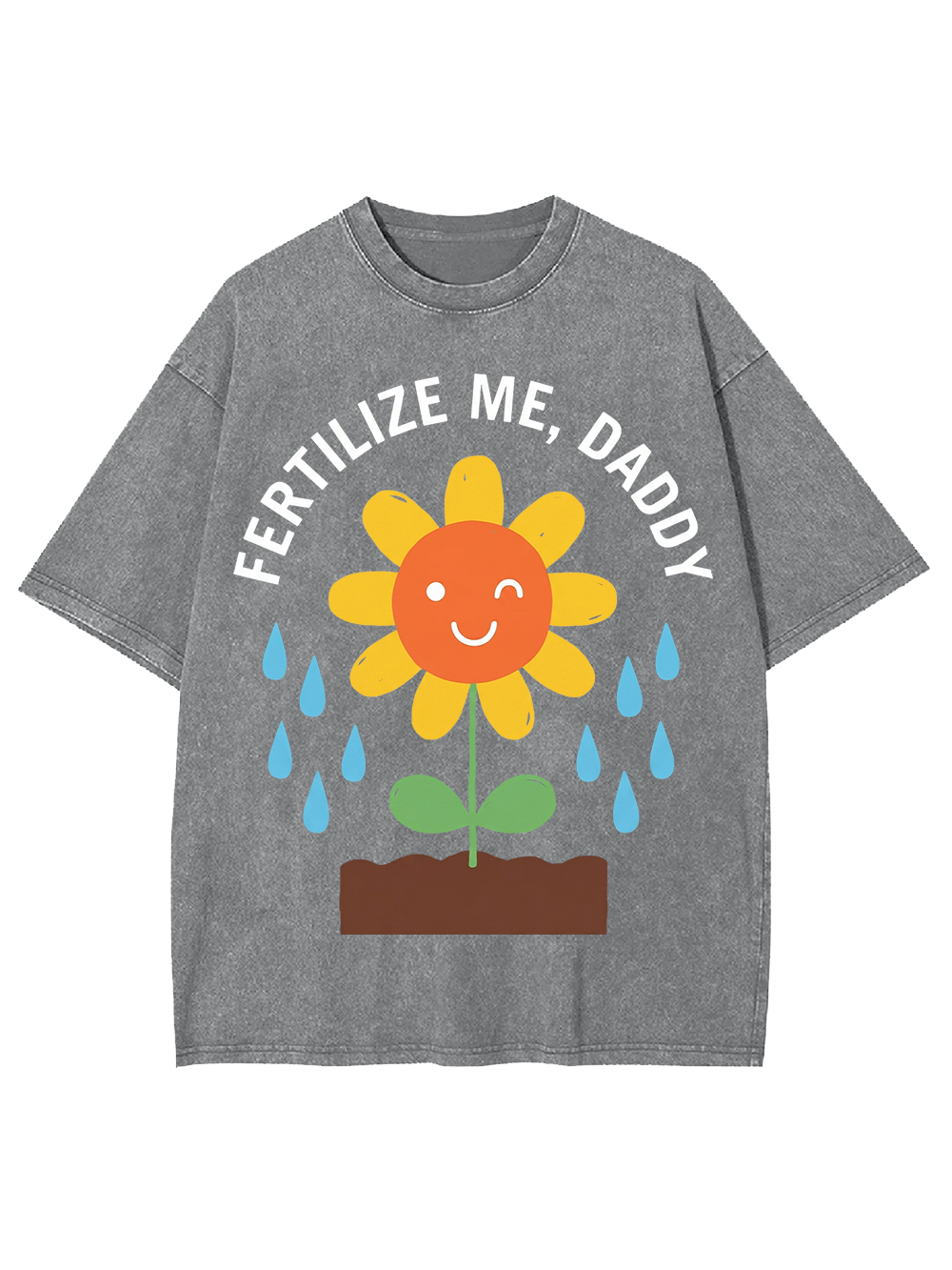 FERTILIZE ME DADDY WASHED TSHIRT