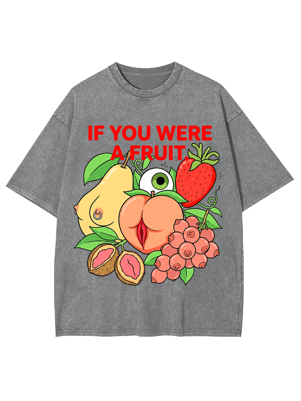 IF YOU WERE A FRUIT WASHED TSHIRT