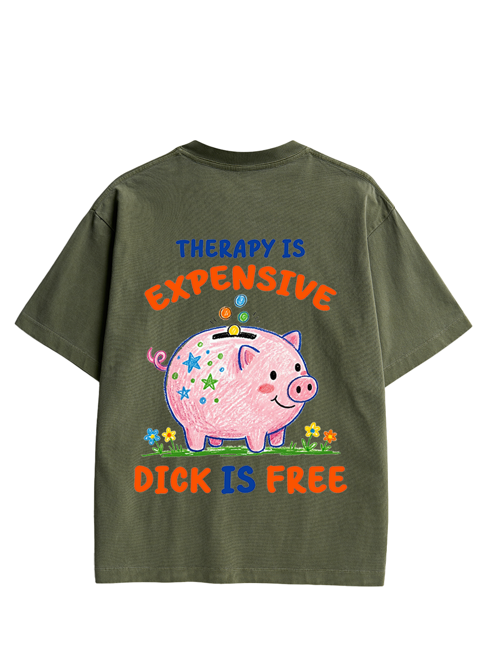 THERAPY IS EXPENSIVE DICK IS FREE DOUBLE SIDED PRINT WASHED TSHIRT