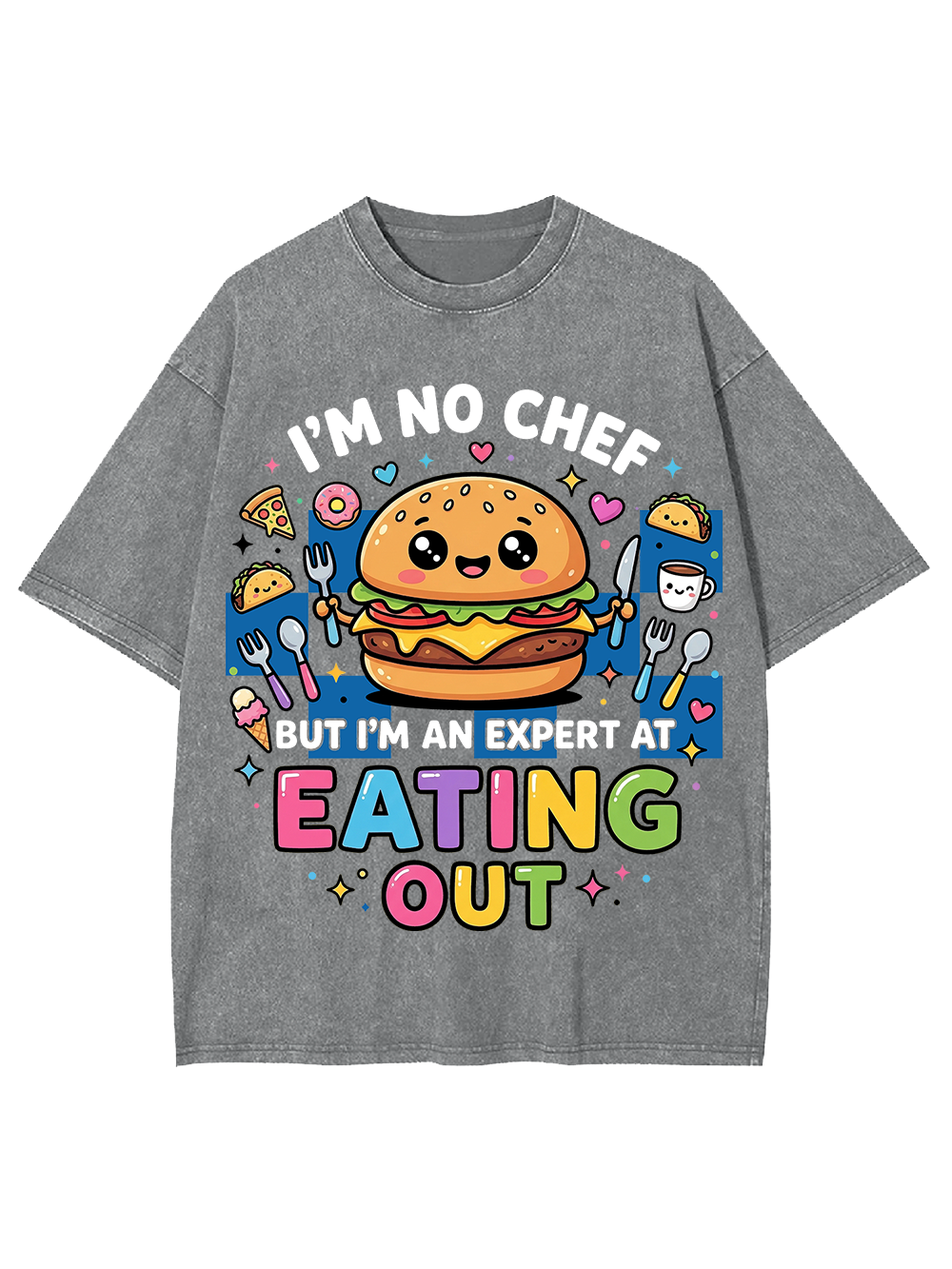 I'M NO CHEF BUT I'M AN EXPERT AT EATING OUT WASHED TSHIRT