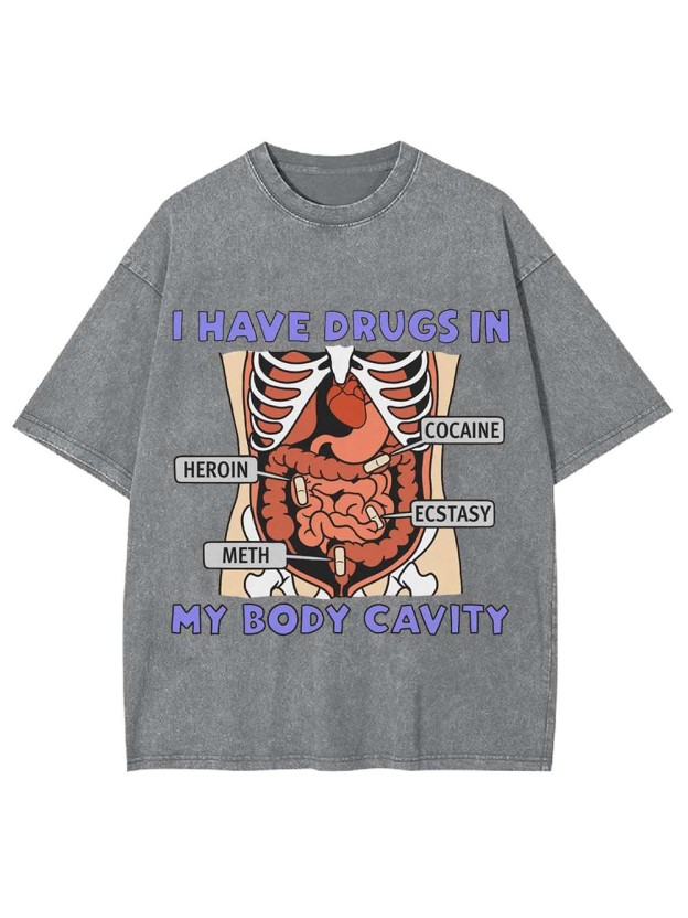I Have Drugs In   My Body Cavity   Washed Tshirt