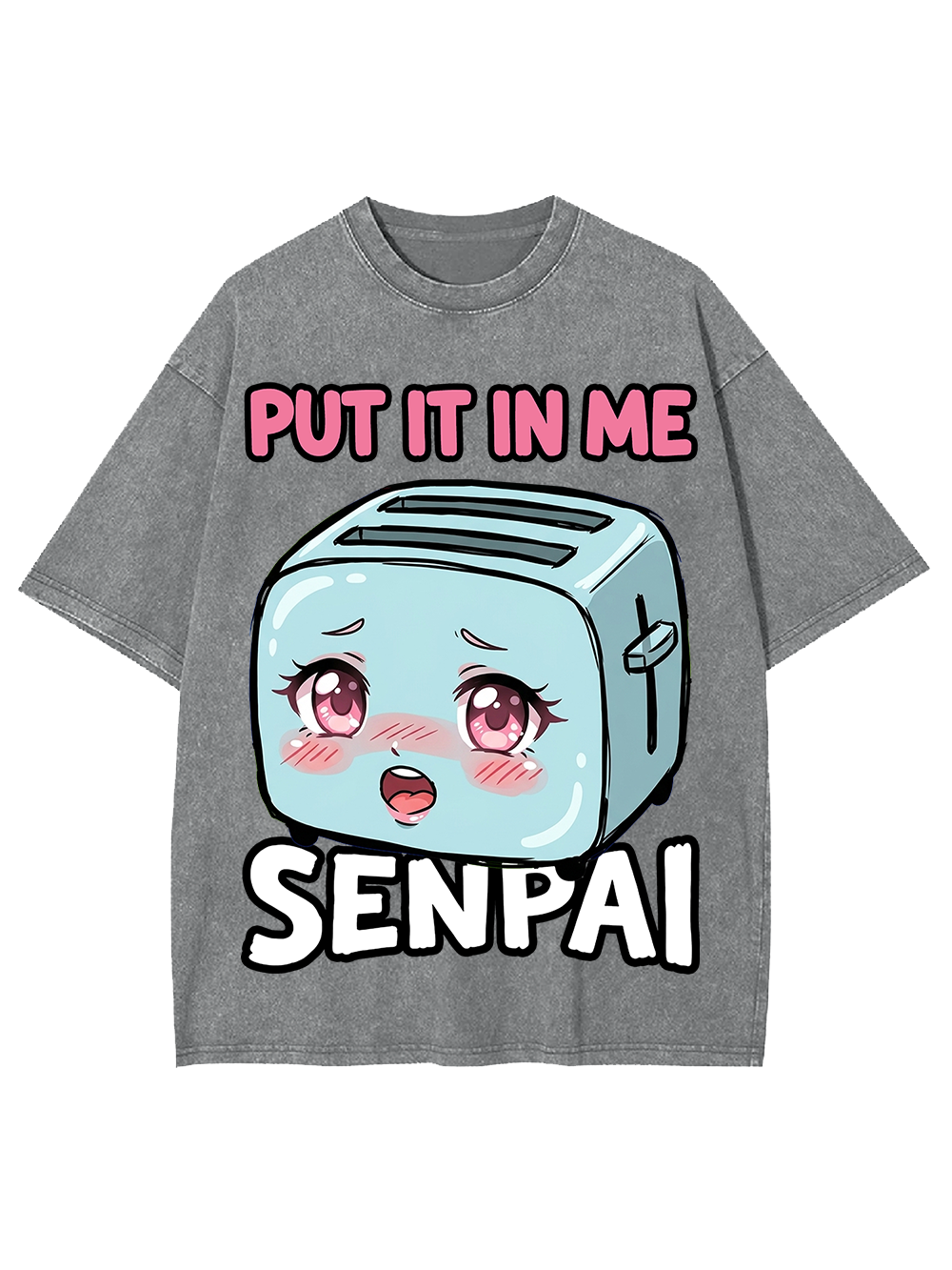PUT IT IN ME SENPAI TOASTER AAA WASHED TSHIRT