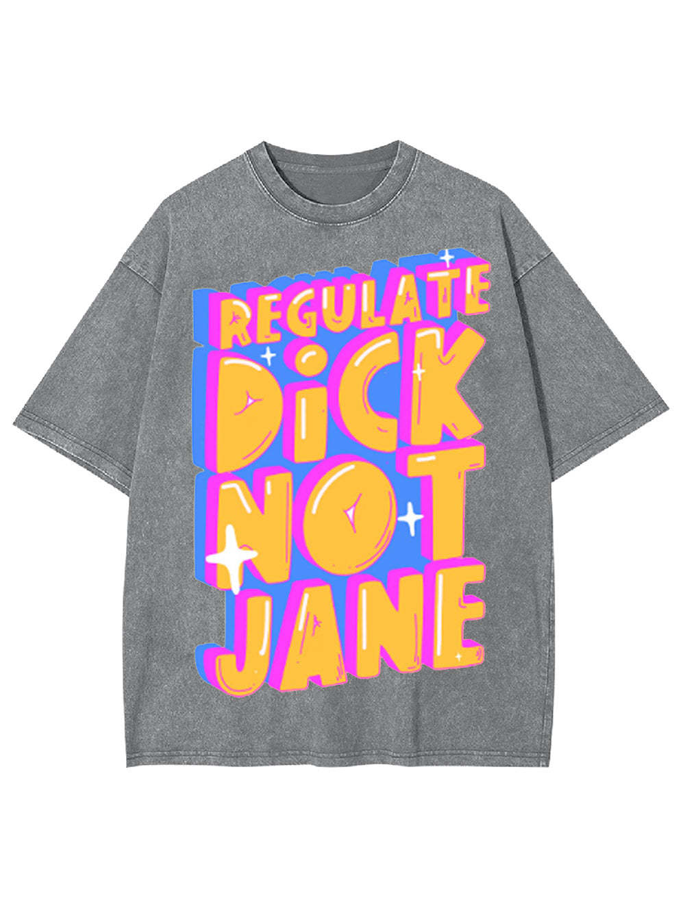 Regulate Dick Not Jane Washed Tshirt