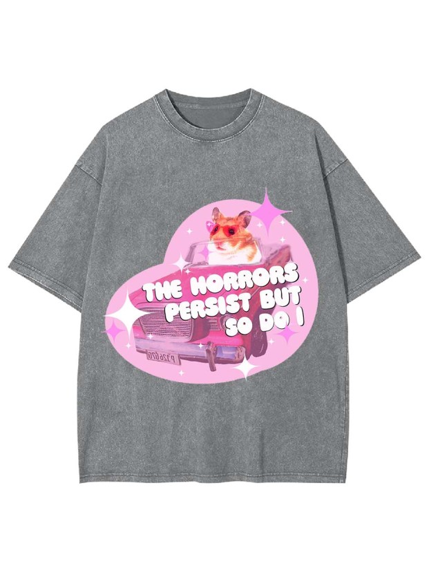 The Horrors Persist But So Do I Washed Tshirt