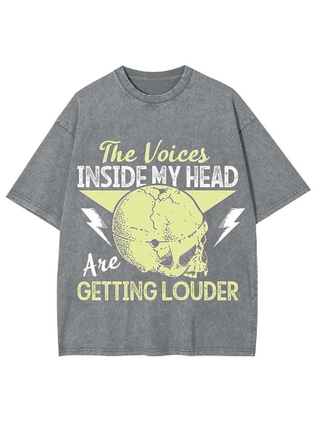 THE VOICES IN MY HEAD ARE GETTING LOUDER WASHED TSHIRT