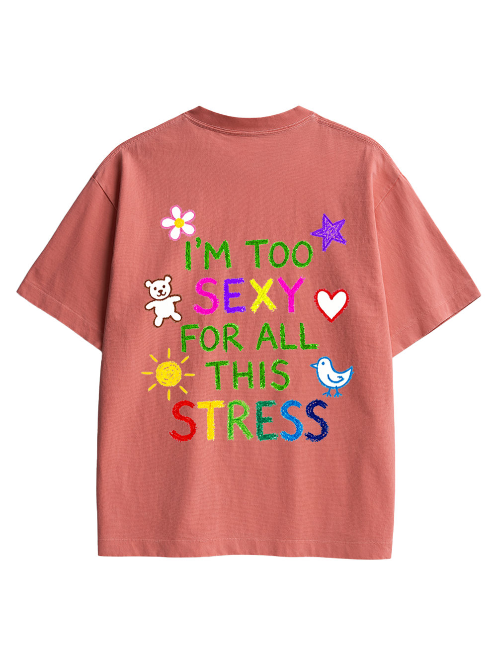 I'M TOO SEXY FOR ALL THIS STRESS AAA BACKPRINT TSHIRT