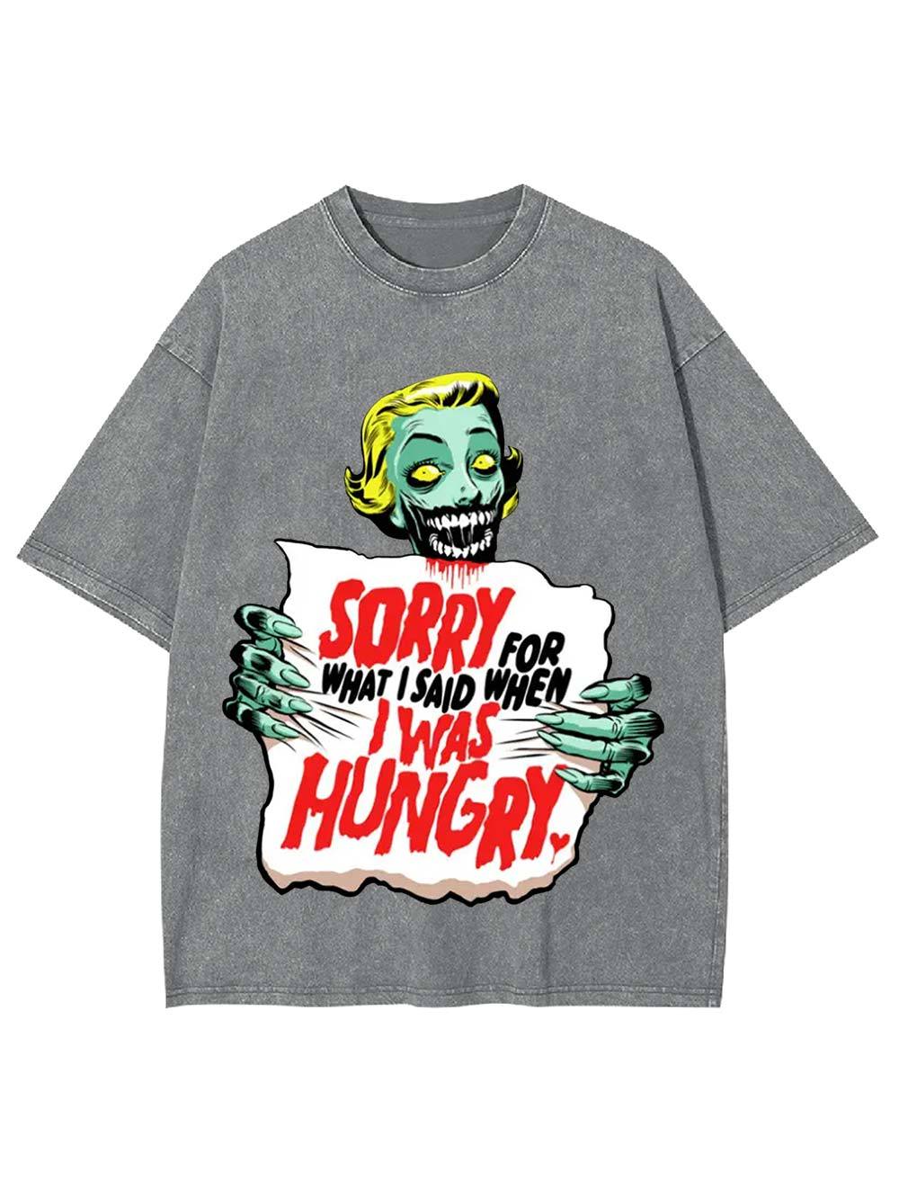 Sorry For What I Said When I Was Hungry Washed Tshirt