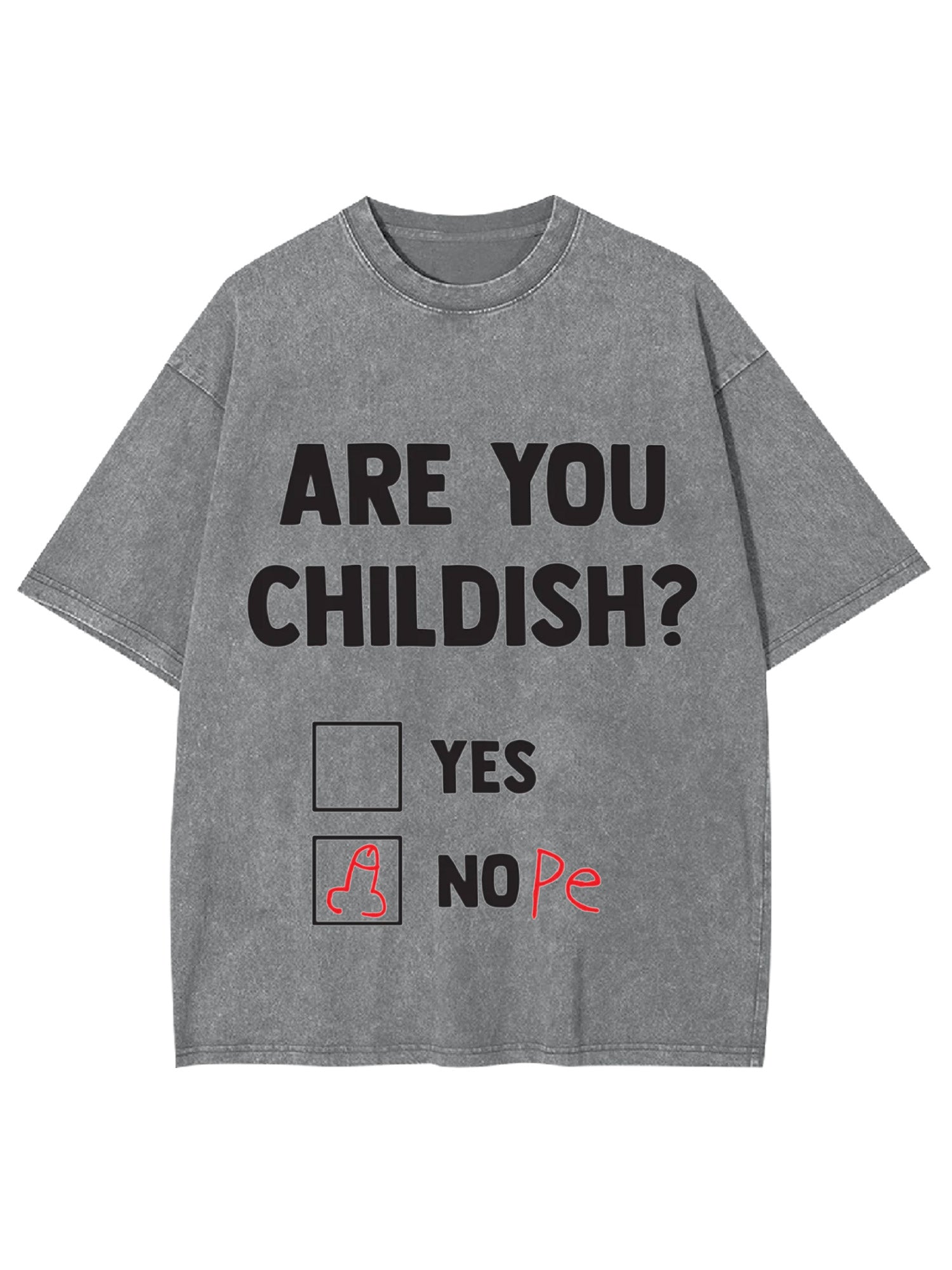 Are You Childish? Washed Tshirt