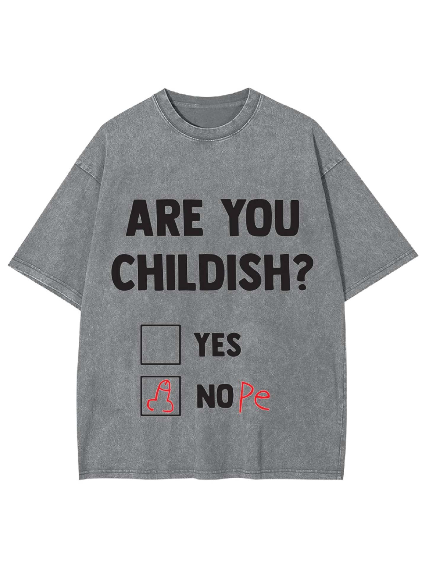Are You Childish? Washed Tshirt