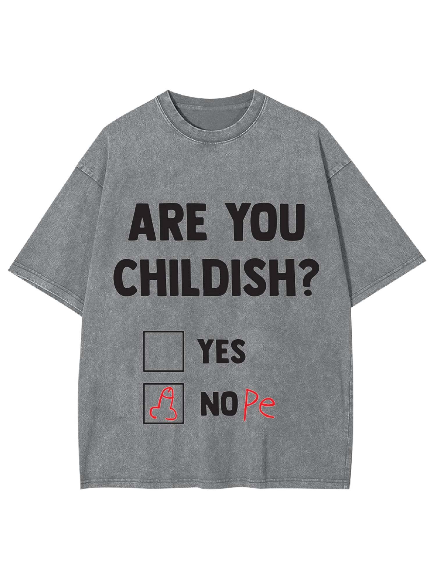 Are You Childish? Washed Tshirt