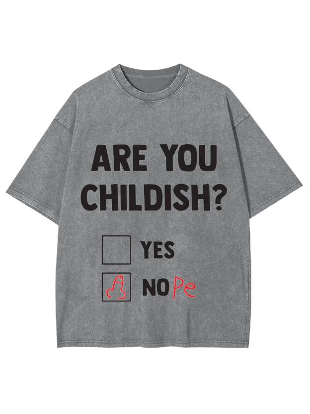 Are You Childish? Washed Tshirt