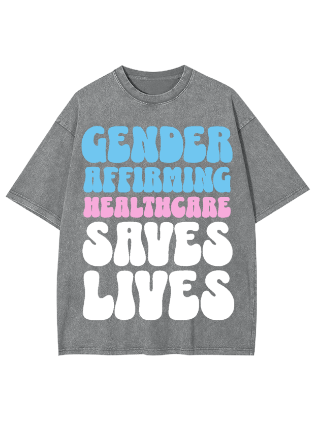 Gender-Affirming Healthcare Saves Lives Washed Tshirt
