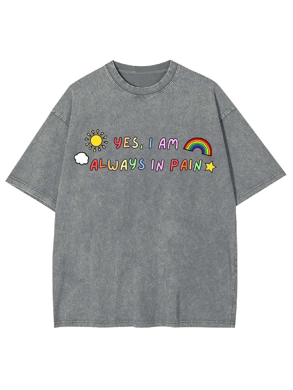 Yes, I Am Always in Pain Washed Tshirt