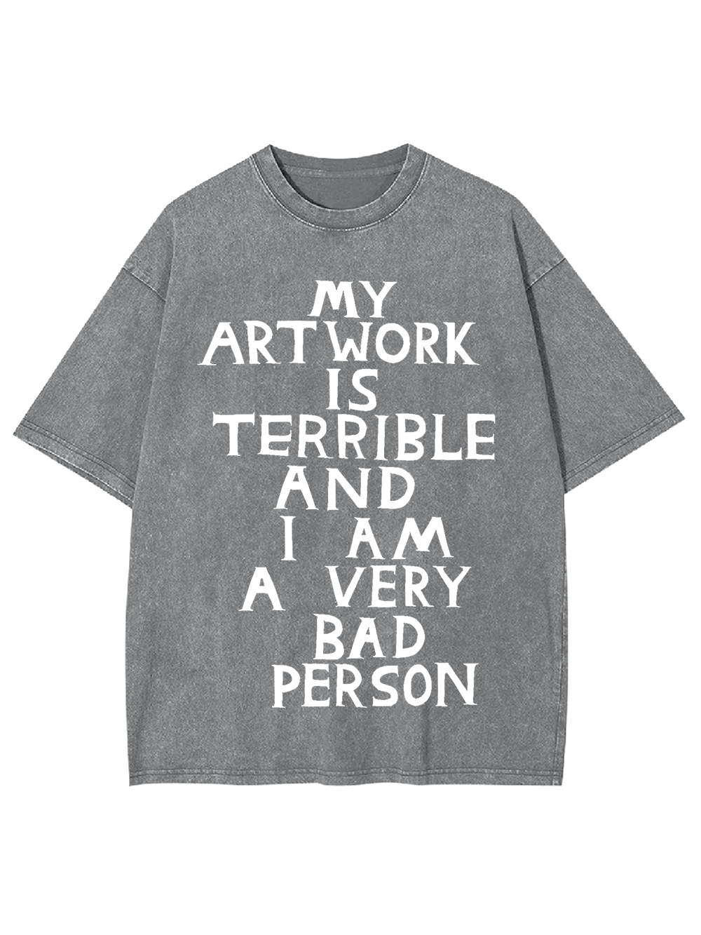 My Artwork Is Terrible Washed Tshirt