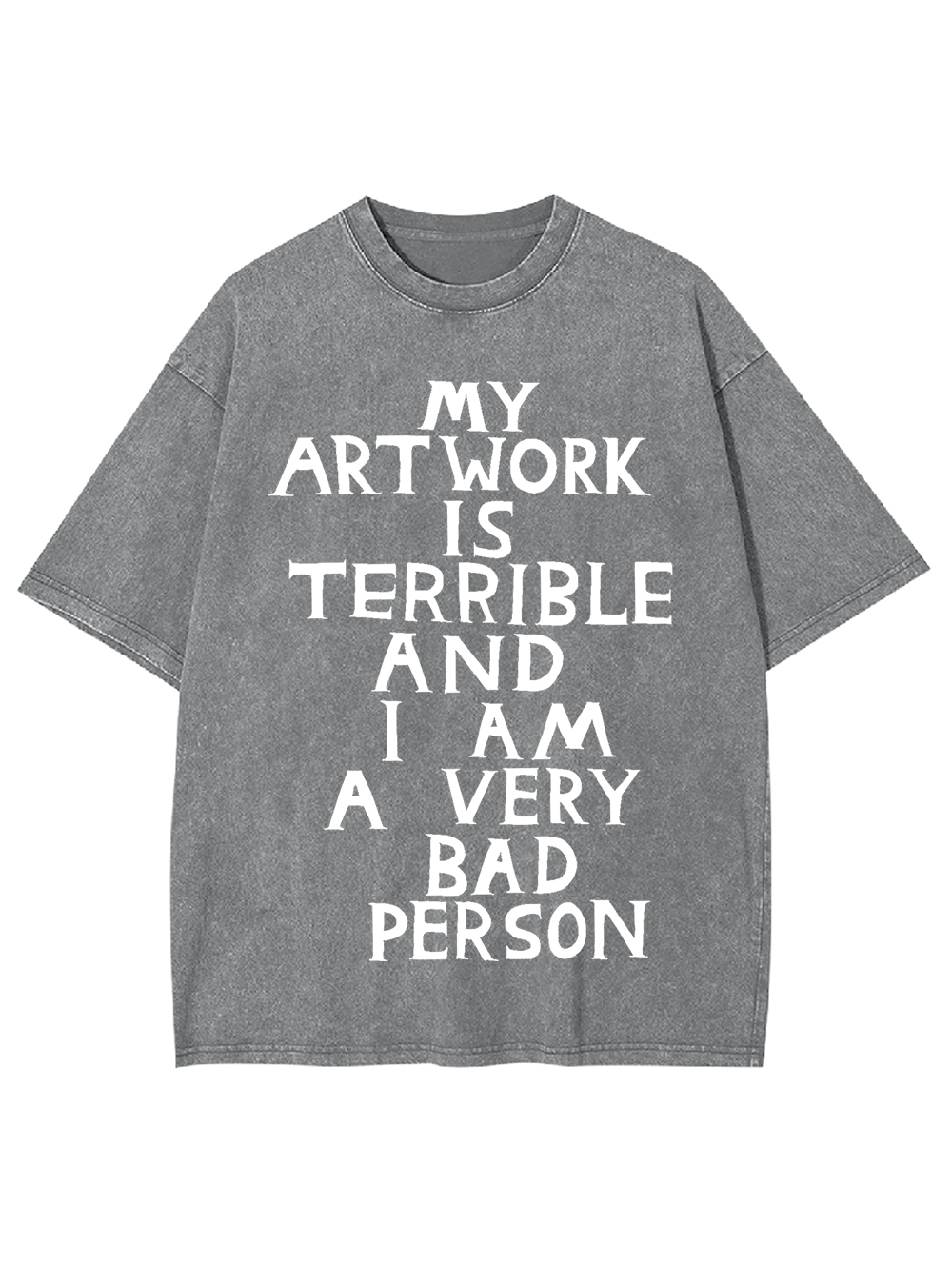 My Artwork Is Terrible Washed Tshirt