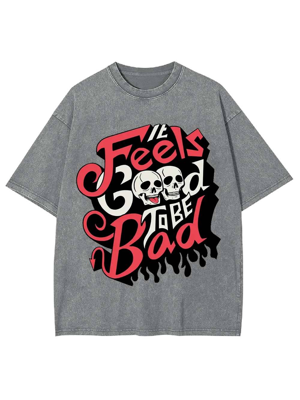 It Feels Good to Be Bad Washed Tshirt