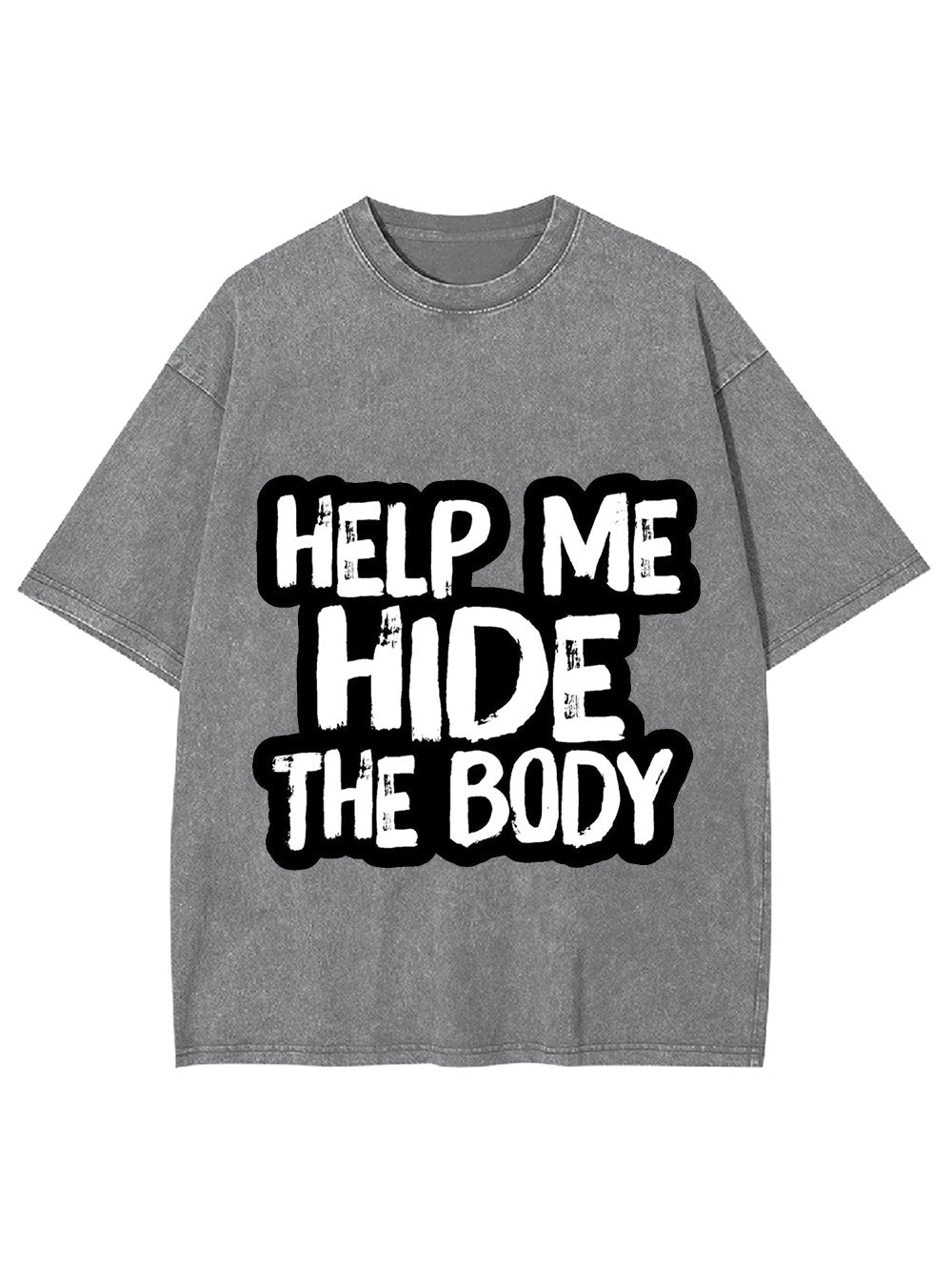 Help Me Hide The Body Washed Tshirt