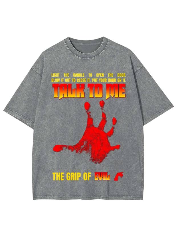 Talk to Me: The Grip of Evil Washed Tshirt