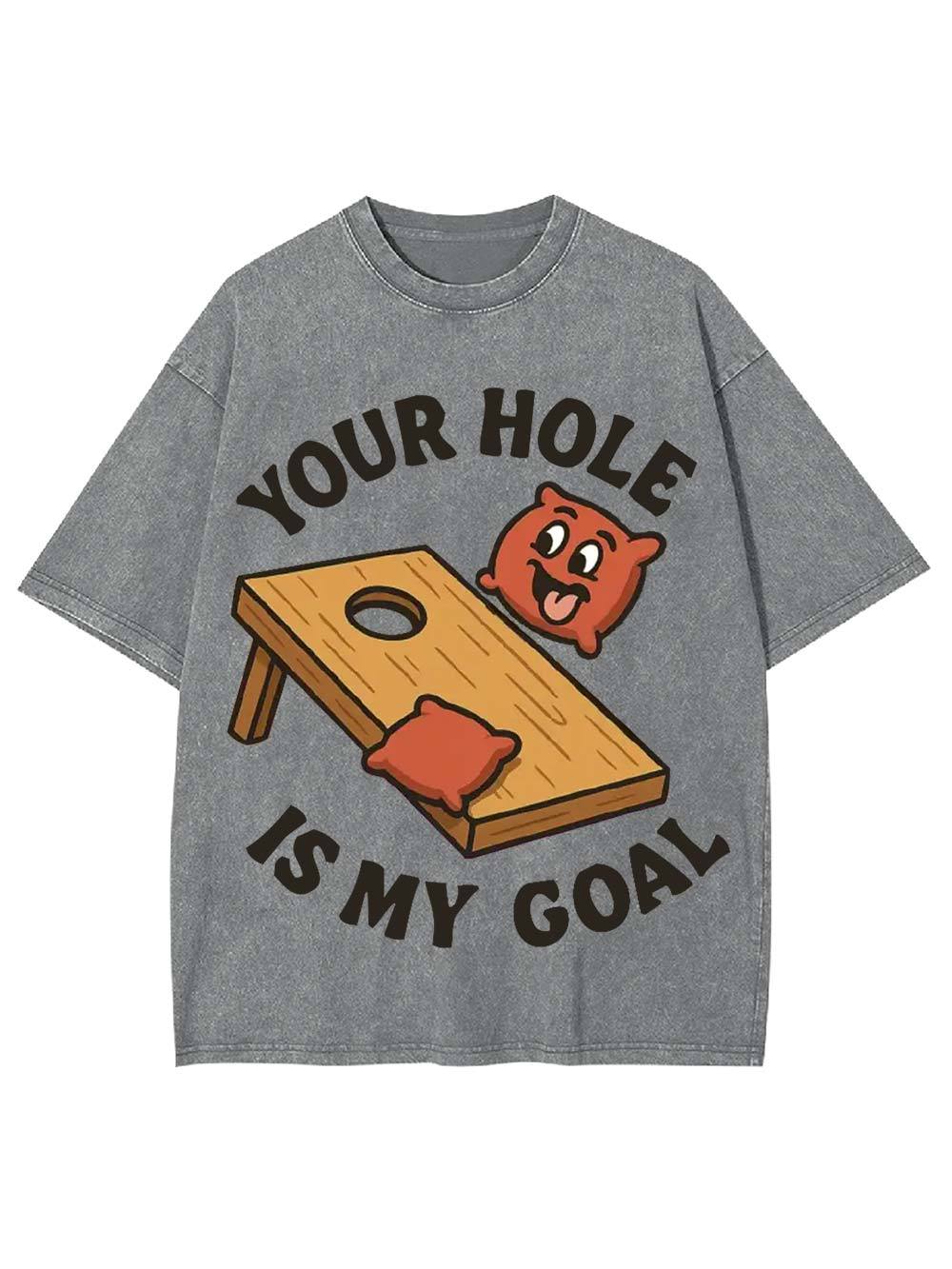 Your Hole Is My Goal Washed Tshirt