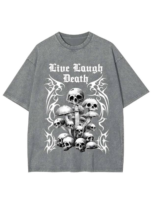 Live Laugh Death Washed Tshirt