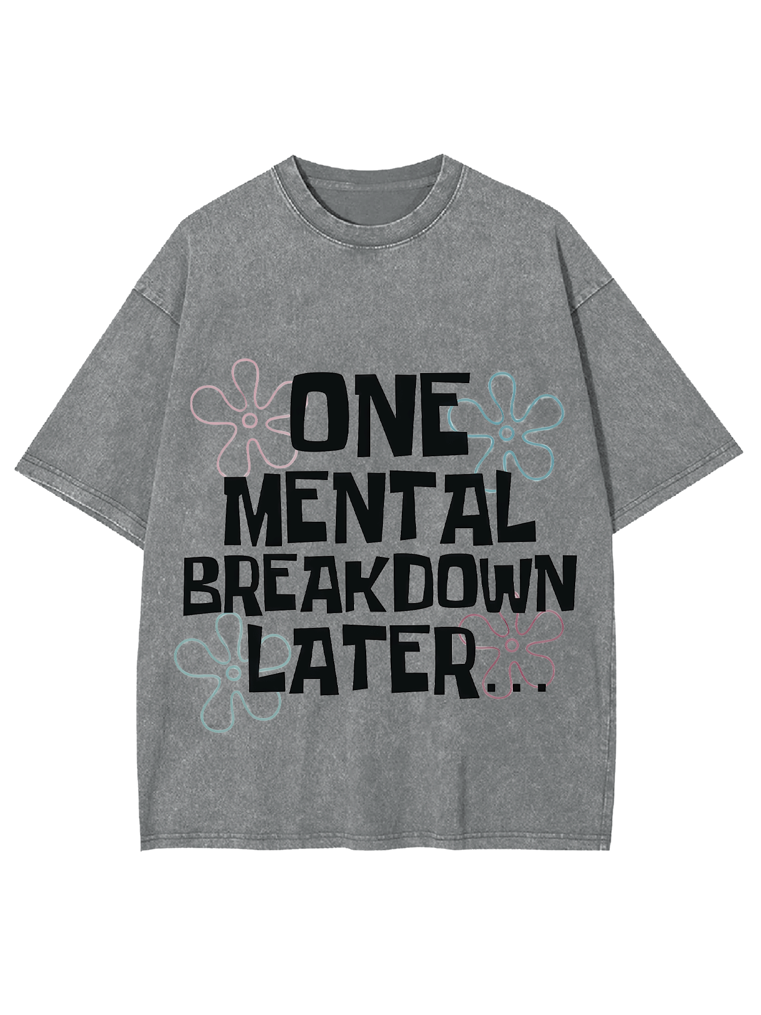 One Mental Breakdown Later Washed Tshirt