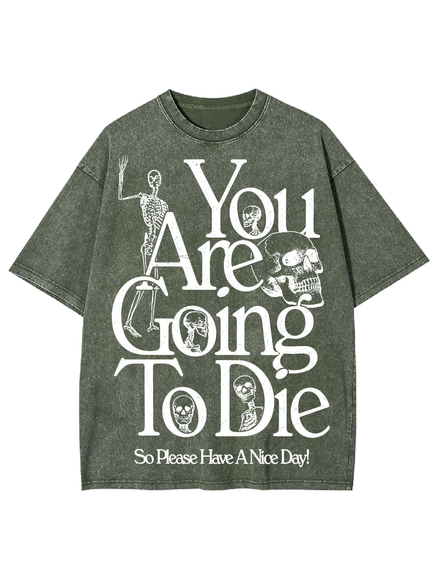 You Are Doing To Die，So Please Have A Nice Day Washed Tshirt-ClassyOutlaw