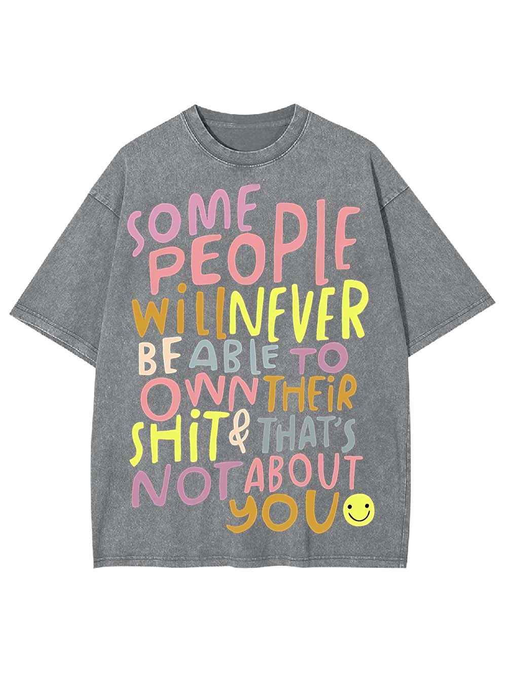 Some People Can’t Own Their shit & It’s Not About You Washed Tshirt