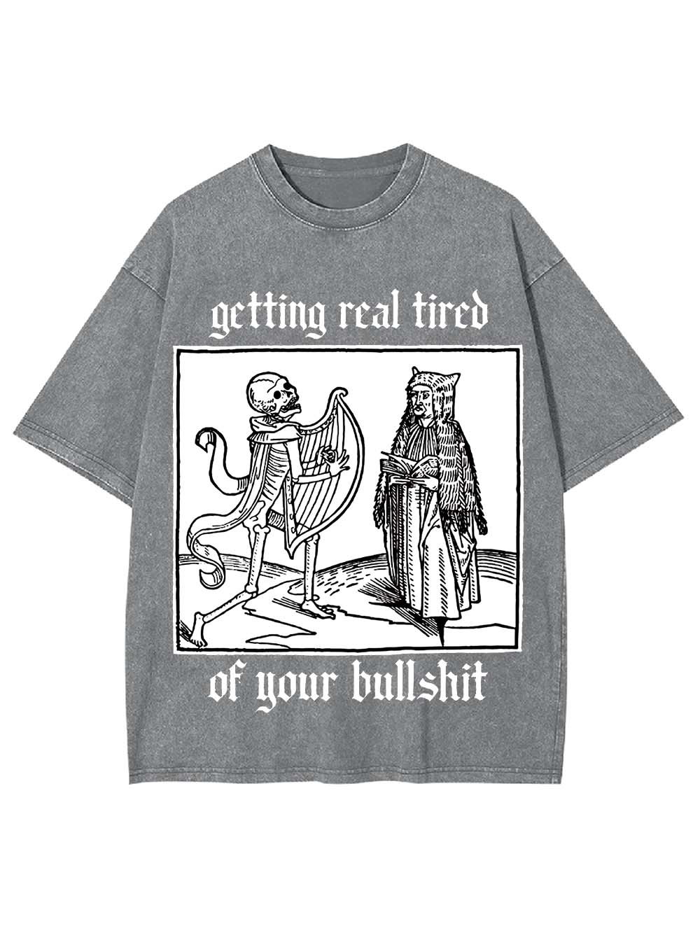 Getting real tired of your bullshit Washed Tshirt