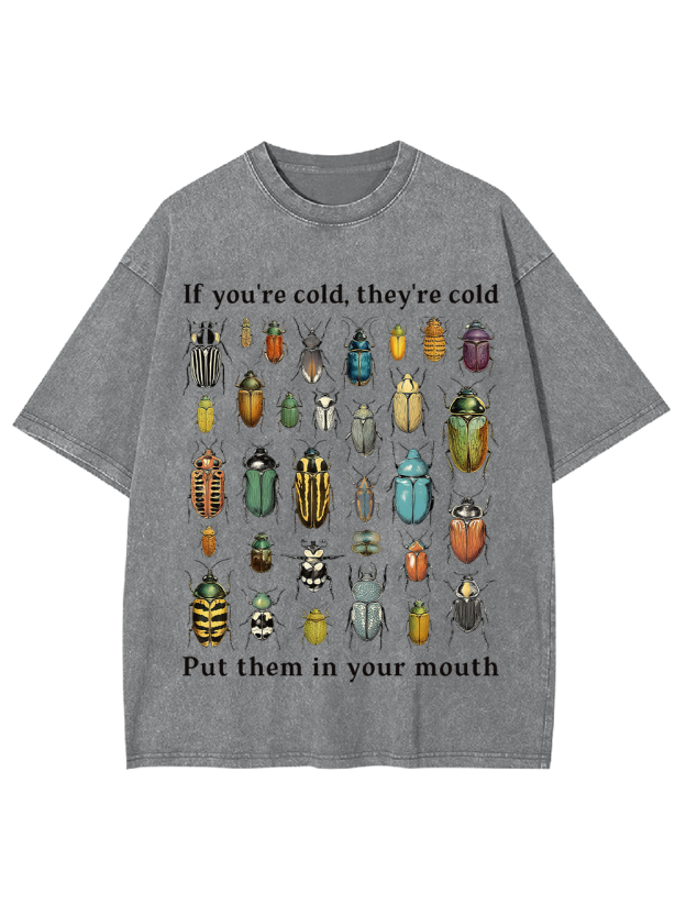 If You're Cold, They're Cold Put Them In Your Mouth Washed Tshirt