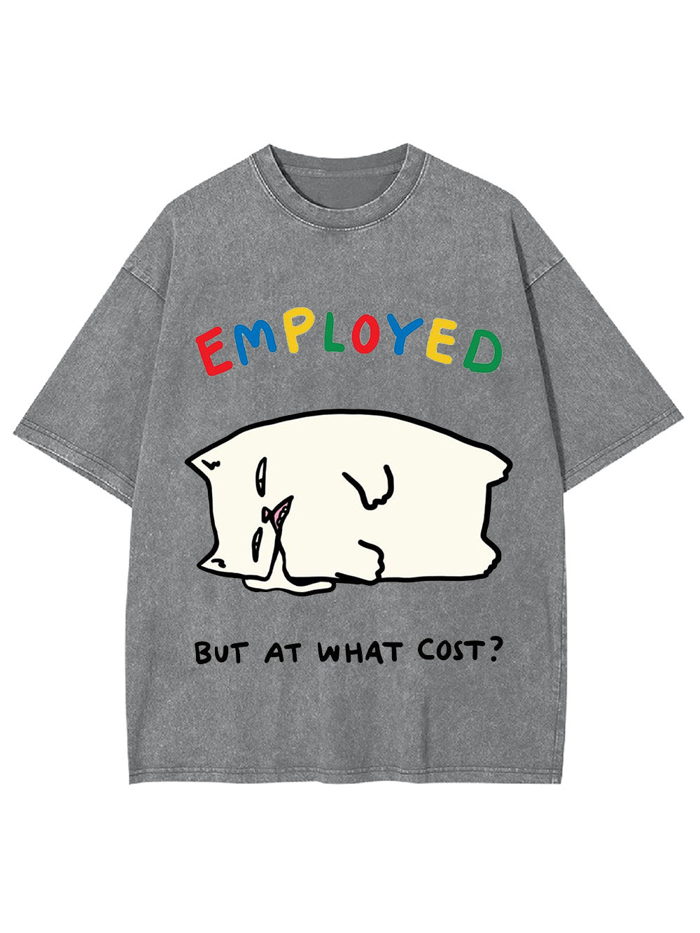 Employed But At What Cost? Washed Tshirt