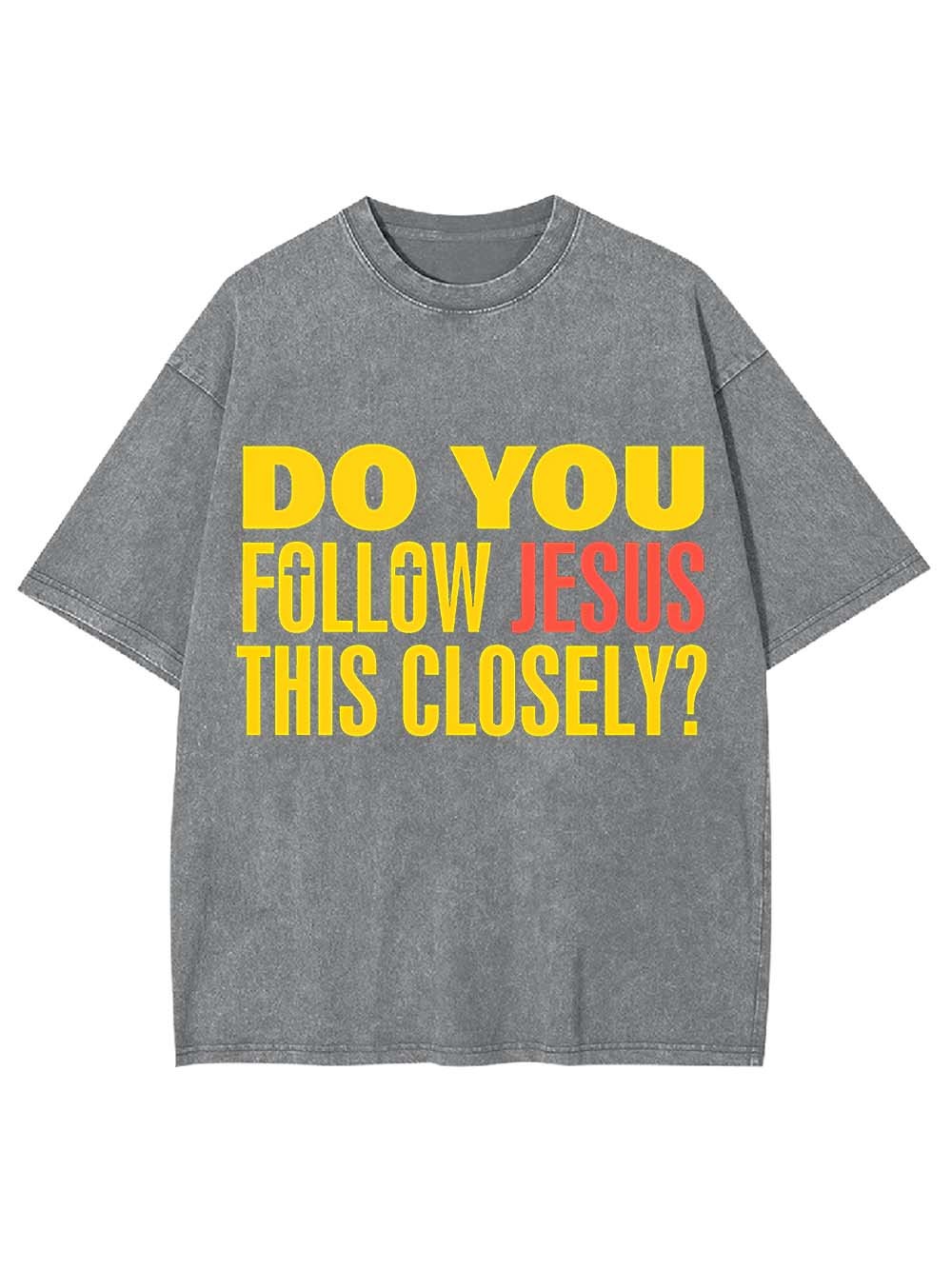 Do You Follow Jesus This Closely? Washed Tshirt
